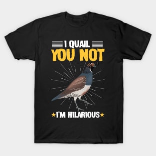 I Quail You Not I'm Hilarious Funny T-Shirt